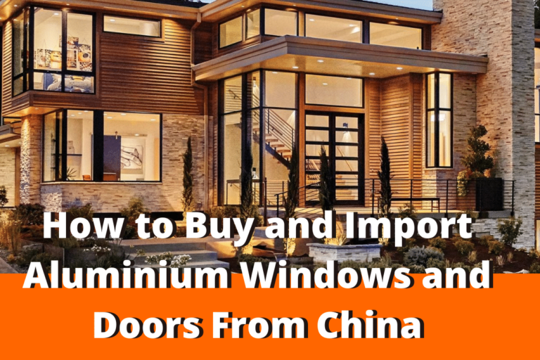 How to Buy and Import Aluminium Windows and Doors From China