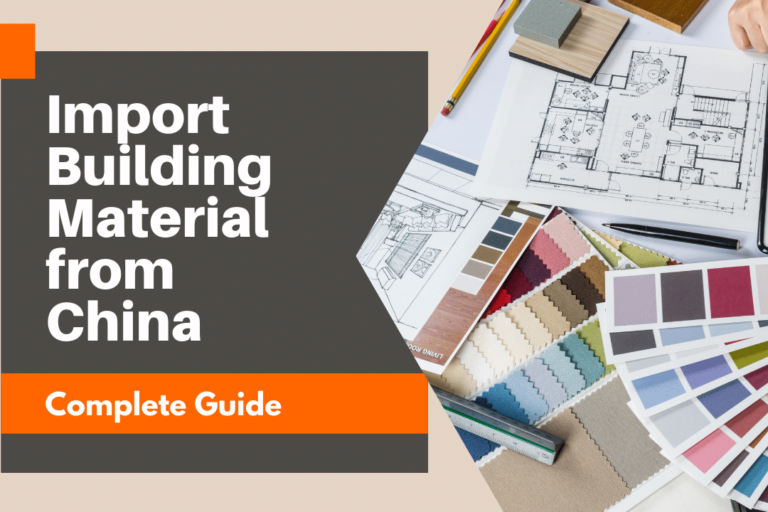 Import Building Material from China Complete Guide