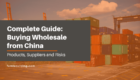 Buying Wholesale from China Complete Guide